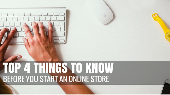 Top 4 Things You Need to Know Before You Start an Online Store