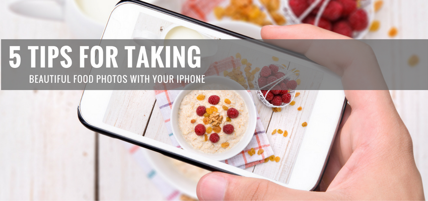 5 Tips For Taking Beautiful Food Photos With Your iPhone